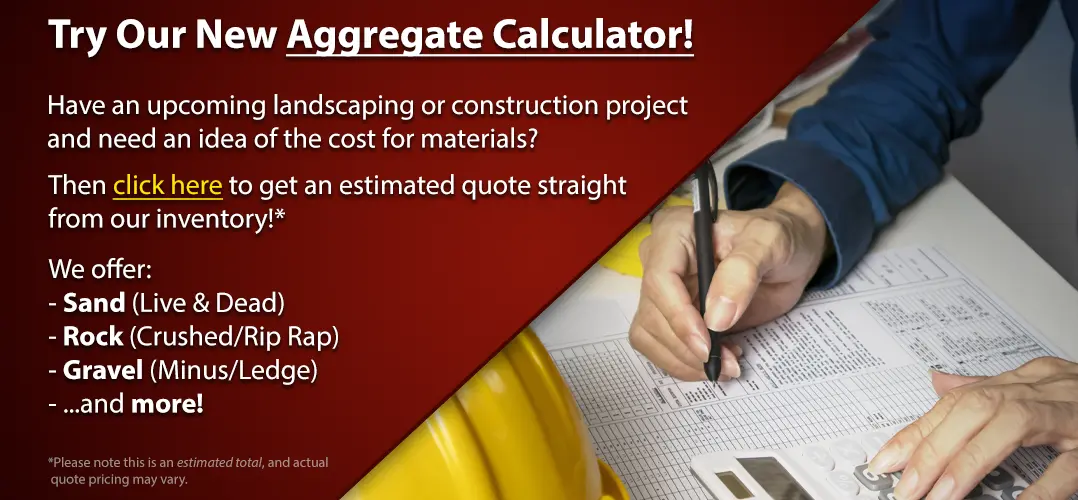 Have an upcoming landscaping or construction project and need an idea of the materials? Click here to use our new Aggregate Calculator!